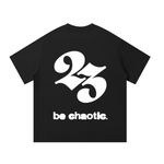 BE CHAOTIC TEE